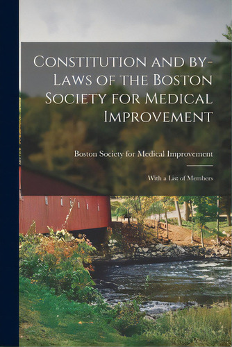 Constitution And By-laws Of The Boston Society For Medical Improvement: With A List Of Members, De Boston Society For Medical Improvemen. Editorial Legare Street Pr, Tapa Blanda En Inglés