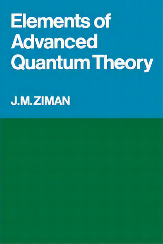 Elements Of Advanced Quantum Theory, De J. M. Ziman., Vol. 1. Editorial Cambridge University Press, Tapa Blanda En Inglés