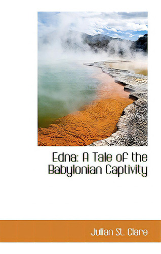 Edna: A Tale Of The Babylonian Captivity, De Clare, Julian St., Vol. 1. Editorial Bibliobazaar, Tapa Blanda En Inglés
