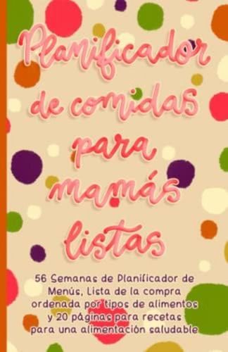 Libro: Planificador De Comidas Para Mamás Listas: 56 Semanas