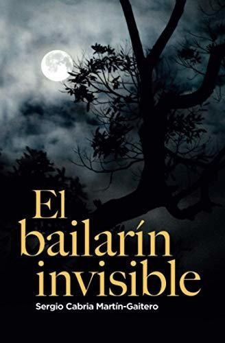 El Bailarin Invisible - Cabria Martin-gaitero,..., De Cabria Martín-gaitero, Sergio. Editorial Independently Published En Español