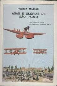 Livro Polícia Militar Asas E Glórias De São Paulo José Canav