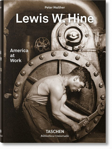 Lewis W. Hine. America at Work, de Walther, Peter. Editorial Taschen, tapa dura en inglés