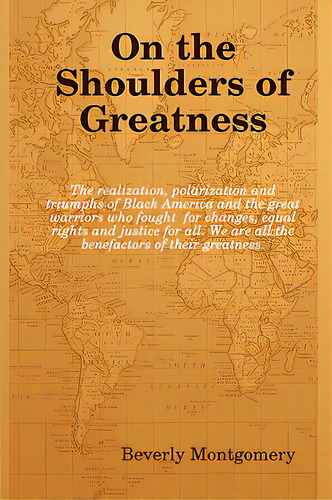 On The Shoulders Of Greatness, De Montgomery, Beverly. Editorial Lulu Pr, Tapa Dura En Inglés