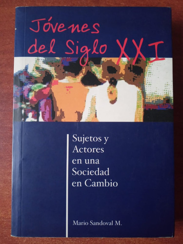 Jóvenes Del Siglo Xxi. Sujetos Y Actores En Una Sociedad