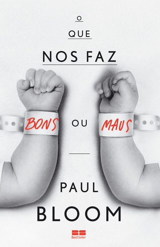 O que nos faz bons ou maus?, de Paul Bloom. Editora BestSeller, capa mole em português, 2014