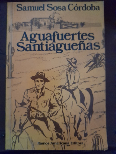 Aguafuertes Santiagueñas Sosa Córdoba 1981 Relatos B2