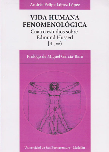 Vida Humana Fenomenológica. Cuatro Estudios Sobre Edmund H, De Andrés Felipe López López. 9588474526, Vol. 1. Editorial Editorial U. De San Buenaventura, Tapa Blanda, Edición 2015 En Español, 2015