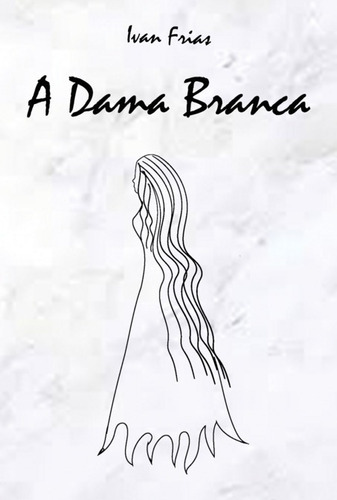 A Dama Branca, De Ivan Miranda Frias. Série Não Aplicável, Vol. 1. Editora Clube De Autores, Capa Mole, Edição 1 Em Português, 2022