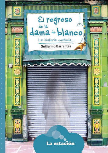 El Regreso De La Dama De Blanco - Maquina De Hacer Lectores  Azul, De Barrantes, Guillermo. Editorial La Estacion, Tapa Blanda En Español