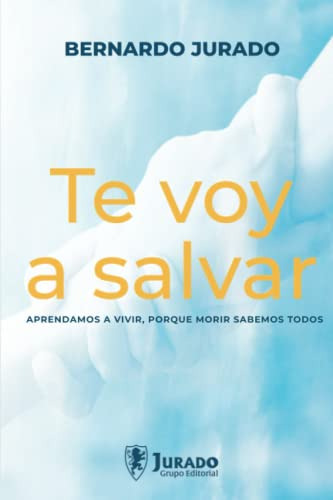 Libro : Te Voy A Salvar Aprendamos A Vivir, Porque Morir...