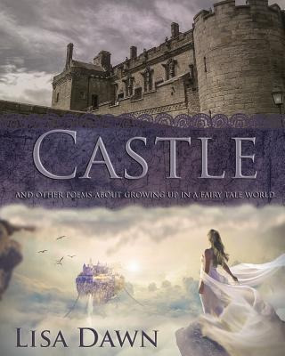 Castle : And Other Poems About Growing Up In A Fairy Tale...