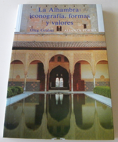 La Alhambra: Iconografía, Formas Y Valores - Oleg Grabar