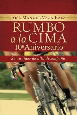 Rumbo A La Cima 10 Aniversario - Jose Manuel Vega Baez