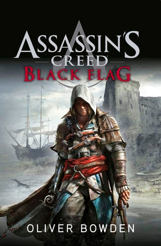 Black Flag. Assassin's Creed 6 - Oliver Bowden