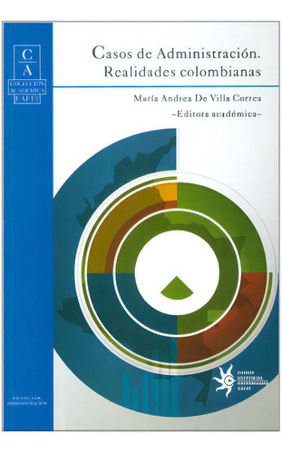Casos De Administración. Realidades Colombianas, De Varios Autores. Serie 9587200799, Vol. 1. Editorial U. Eafit, Tapa Blanda, Edición 2010 En Español, 2010