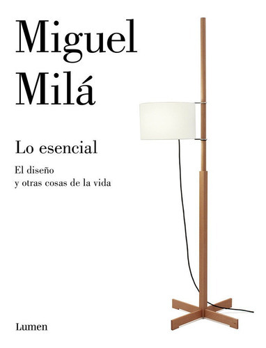 Lo esencial, de Milá, Miguel. Editorial Lumen, tapa dura en español