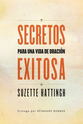Secretos Para Una Vida De Oración Exitosa, De Suzette Hattingh. Editorial Peniel, Tapa Blanda, Edición 1 Era En Español, 2014