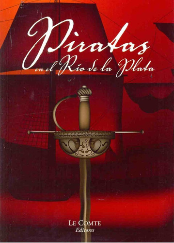Piratas En El Rio De La Plata, De Hoss De Le Comte Monica Gloria. Serie N/a, Vol. Volumen Unico. Editorial Le Comte, Tapa Blanda, Edición 1 En Español