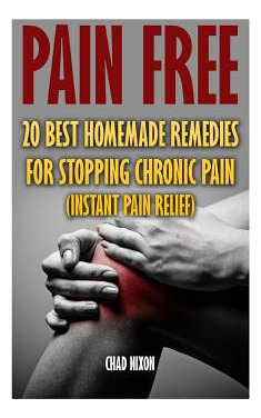Libro Pain Free: 20 Best Homemade Remedies For Stopping C...