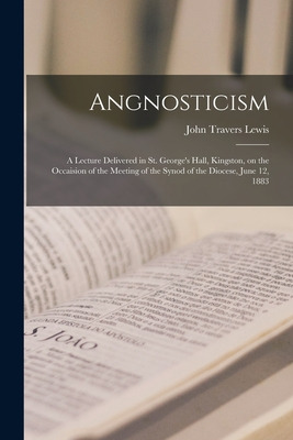 Libro Angnosticism [microform]: A Lecture Delivered In St...