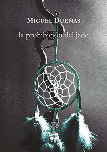 La Prohibición Del Jade, De Dueñas, Miguel. Editorial La Huerta Grande S L, Tapa Blanda En Español, 2019