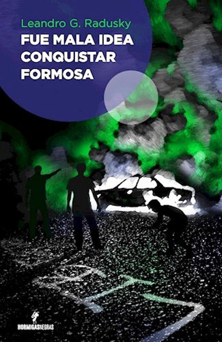 Fue Mala Idea Conquistar Formosa, De Radusky Leonardo. Editorial Hormigas Negras En Español