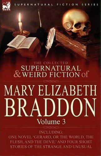 The Collected Supernatural And Weird Fiction Of Mary Elizabeth Braddon, De Mary Elizabeth Braddon. Editorial Leonaur Ltd, Tapa Blanda En Inglés