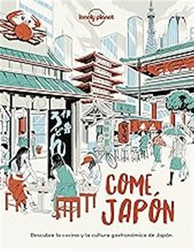 Come Japón: Descubre La Cocina Y La Cultura Gastronómica Jap