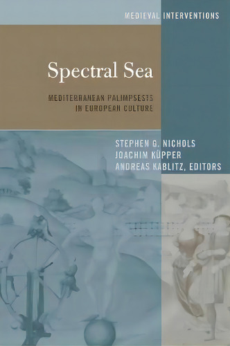 Spectral Sea : Mediterranean Palimpsests In European Culture, De Stephen G. Nichols. Editorial Peter Lang Publishing Inc, Tapa Blanda En Inglés, 2017