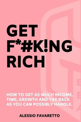 Libro Get F*#k!ng Rich : How To Get As Much Income, Time,...