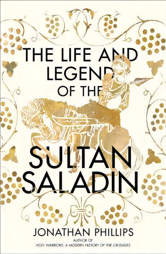The Life And Legend Of The Sultan Saladin, De Jonathan Phillips. Editorial Yale University Press En Inglés