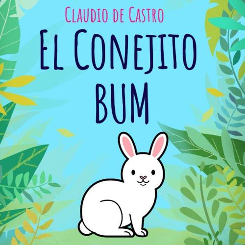 Libro: El Conejito Bum: Un Cuento Infantil Para La Hora De