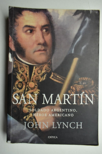 San Martín: Soldado Argentino, Héroe Americano John Lyncc127 (Usado)