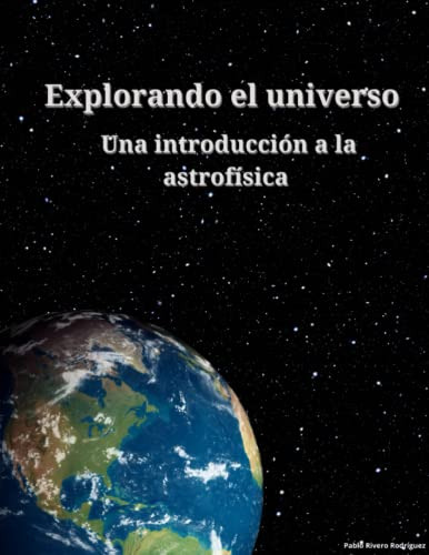 Explorando El Universo: Una Introduccion A La Astrofisica