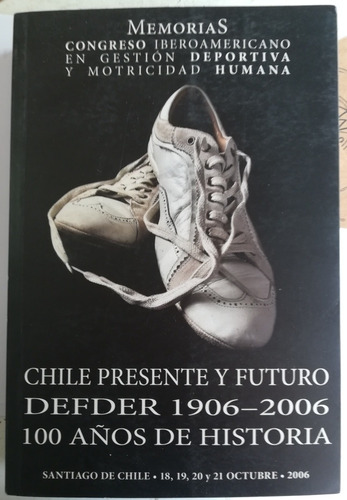 Chile Presente Y Futuro Defder 1906-2006 100 Años D Hostoria