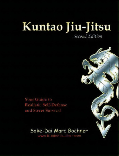 Kuntao Jiu-jitsu : Your Guide To Realistic Self Defense And Street Survival, De Marc Bochner. Editorial Trafford Publishing, Tapa Blanda En Inglés