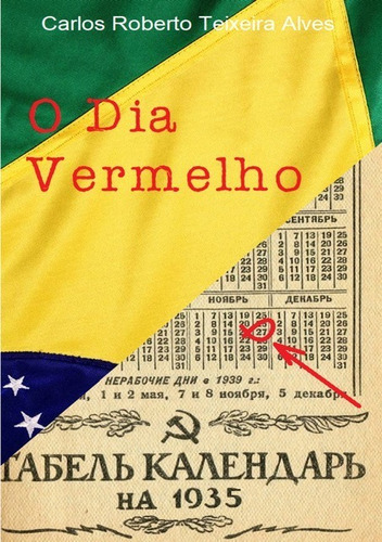 O Dia Vermelho, De Carlos Roberto Teixeira Alves. Série Não Aplicável, Vol. 1. Editora Clube De Autores, Capa Mole, Edição 1 Em Português, 2021