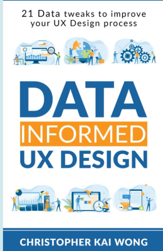 Libro: Data-informed Ux Design: 21 Data Tweaks To Improve Yo
