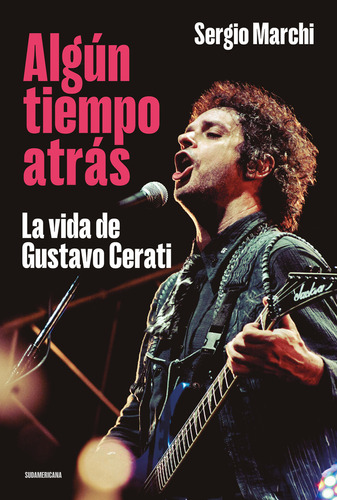 Algún tiempo atrás: La vida de Gustavo Cerati, de Sergio Marchi., vol. 1. Editorial Sudamericana, tapa blanda, edición 1 en español, 2023