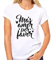 Comprar Remera De Mujer Frase Mas Amor Por Favor M2