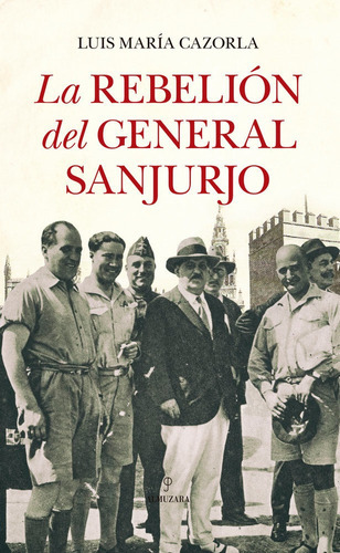 La rebeliÃÂ³n del general Sanjurjo, de Cazorla Prieto, Luis María. Editorial Almuzara, tapa blanda en español