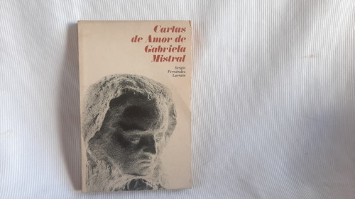 Cartas De Amor De Gabriela Mistral Sergio F Larrain A Bello