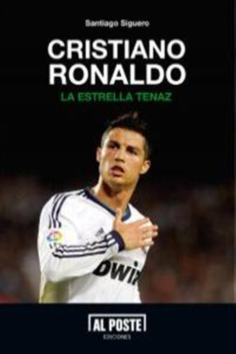 Cristiano Ronaldo La Estrella Tenaz - Siguero,santiago
