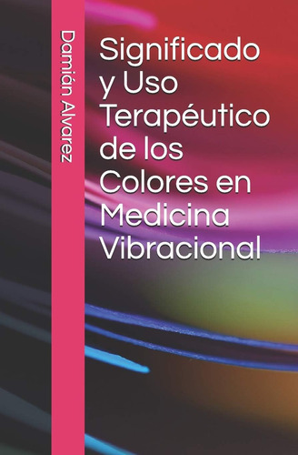 Libro: Y Uso Terapéutico De Los Colores En Medicina Vibracio