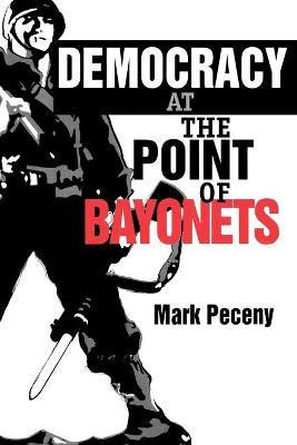 Libro Democracy At The Point Of Bayonets - Mark Peceny