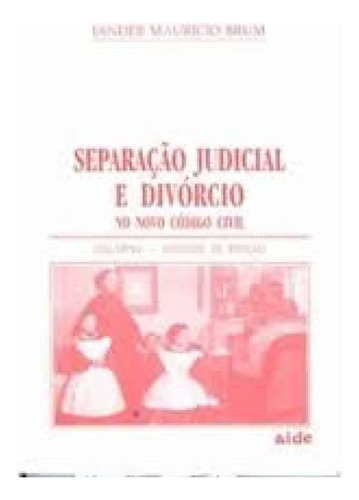 SEPARACAO JUDICIAL E DIVORCIO:NO NOVO COD.CIVIL, de BRUM,JANDER MAURICIO. Editorial AIDE, tapa mole en português