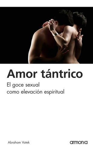 Amor Tántrico: El Goce Sexual Como Elevación Espiritual / Va