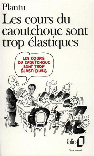 Les Cours Du Caoutchouc Sont Trop Elastiques - 1ªed.(1991), De Plantu., Vol. 2268. Editora Gallimard, Capa Mole, Edição 1 Em Francês, 1991