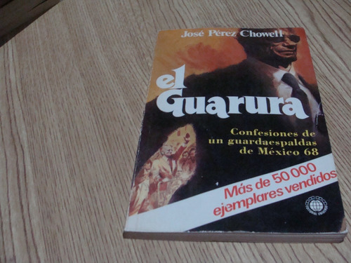 El Guarura , Confesiones De Un Guardaespaldas De México 68 